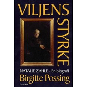 Viljens styrke Natalie Zahle - en biografi om dannelse, kn og magtfuldkommenhed