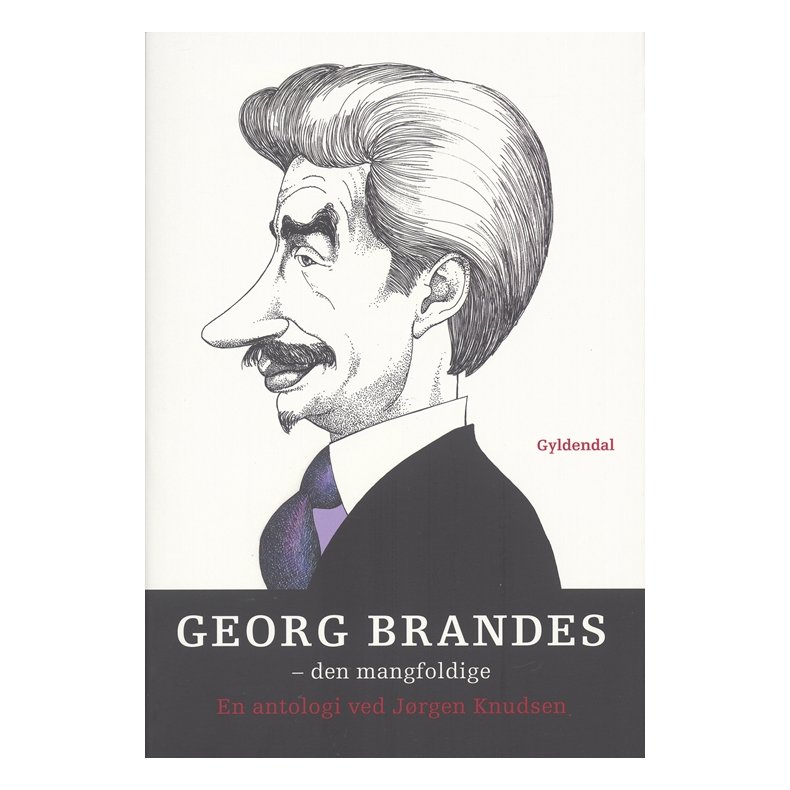 Georg Brandes. Den mangfoldige 