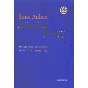 Sagas spejl Mytologi, historie og kristendom hos N.F.S. Grundtvig