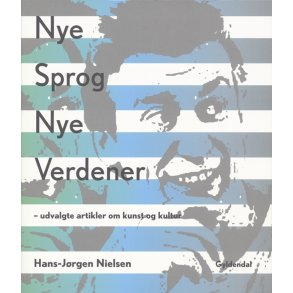 Hans-Jrgen Nielsen: Nye sprog, nye verdener Udvalgte artikler om kunst og kultur