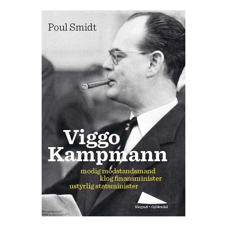 Viggo Kampmann Modig modstandsmand, klog finansminister, ustyrlig statsminister