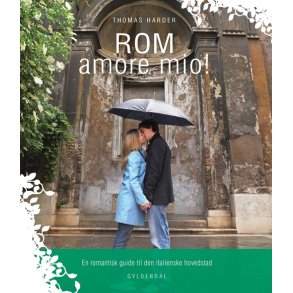 ROM amore mio! En romantisk guide til den italienske hovedstad