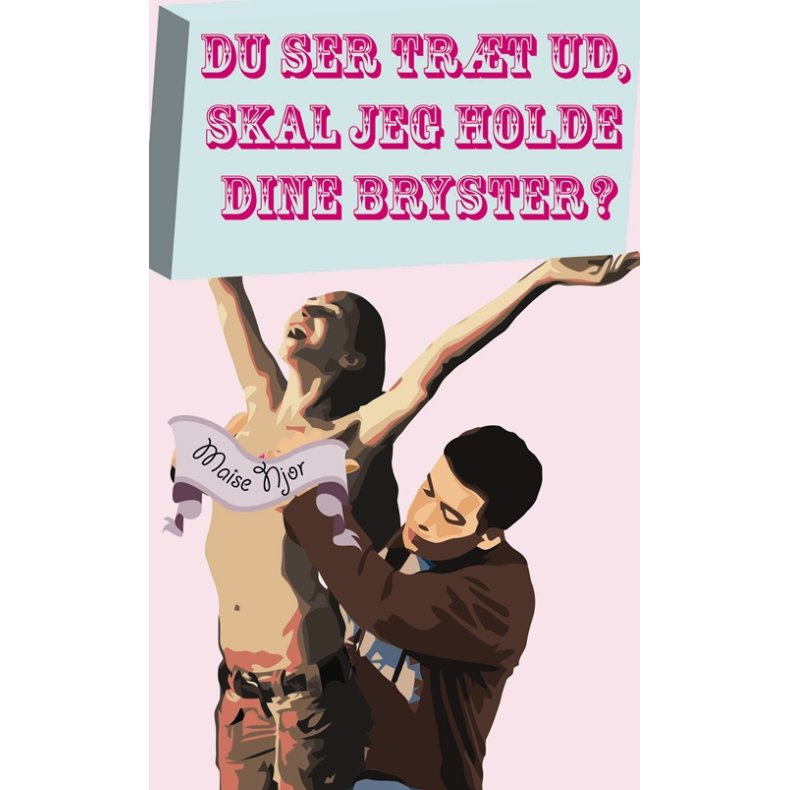 Du ser trt ud, skal jeg holde dine bryster? 