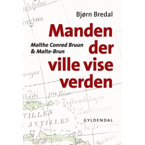 Manden der ville vise verden Malthe Conrad Bruun & Malte-Brun