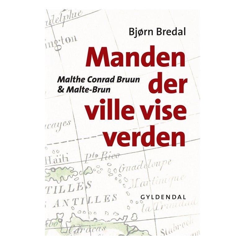 Manden der ville vise verden Malthe Conrad Bruun & Malte-Brun
