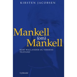 Mankell (om) Mankell Kurt Wallander og verdens tilstand
