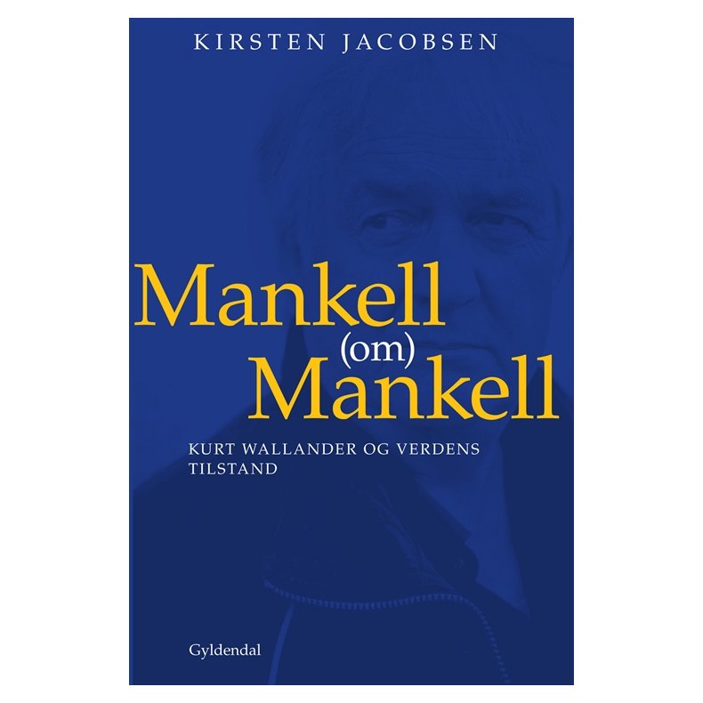Mankell (om) Mankell Kurt Wallander og verdens tilstand