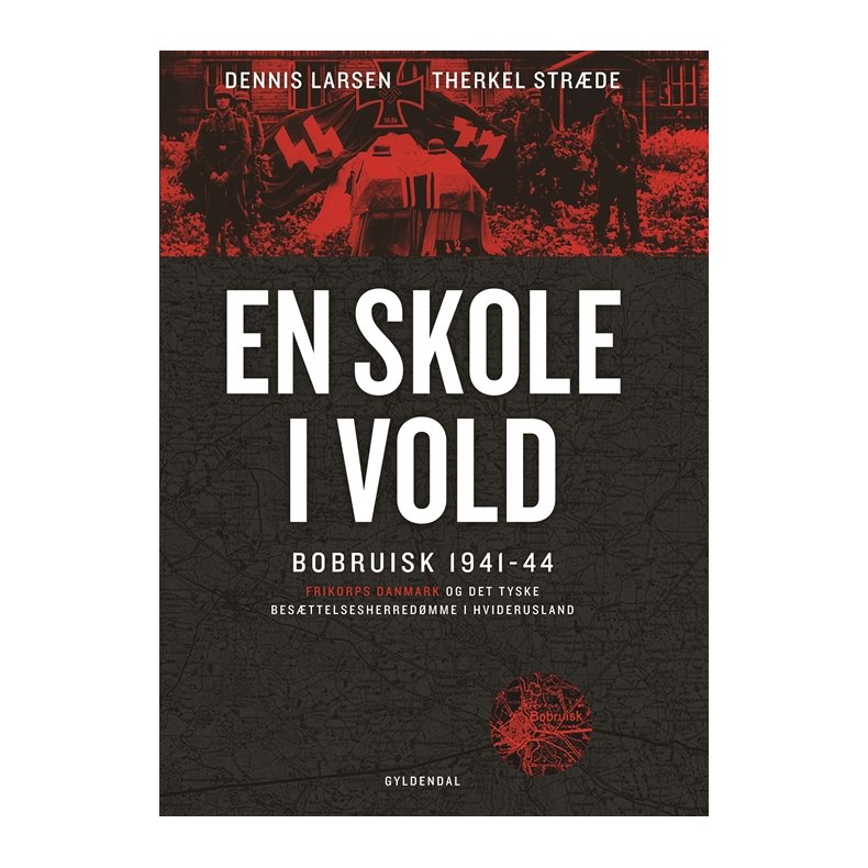 En skole i vold Bobruisk 1941-44. Frikorps Danmark og det tyske besttelsesherredmme i Hviderusland