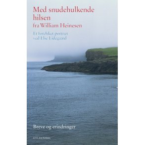 Med snudehulkende hilsen fra William Heinesen Et forelsket portrt ved Else Lidegaard. Breve og erindringer