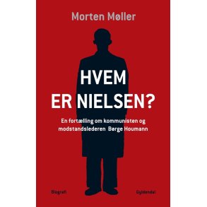 Hvem er Nielsen En fortlling om kommunisten og modstandslederen Brge Houmann