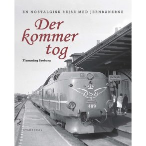 Der kommer tog En nostalgisk rejse med jernbanerne