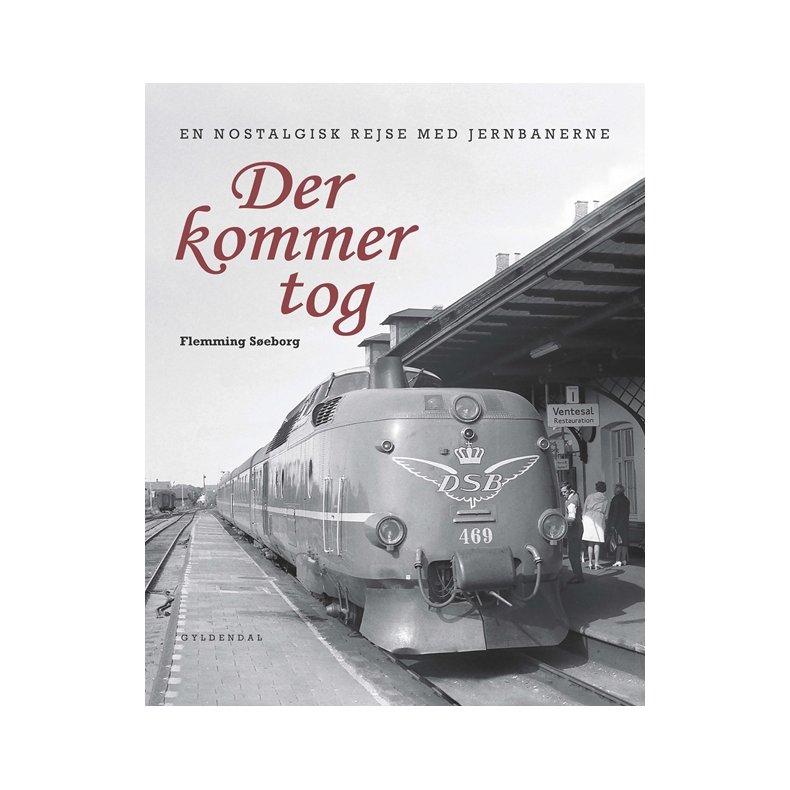 Der kommer tog En nostalgisk rejse med jernbanerne