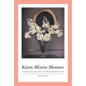 Karen Blixens Blomster Natur og kunst p Rungstedlund