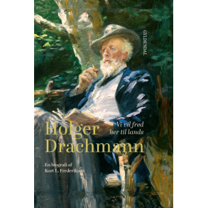 Holger Drachmann Vi vil fred her til lands. En biografi