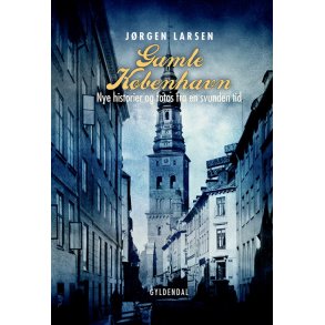 Gamle Kbenhavn Nye historier og fotos fra en svunden tid