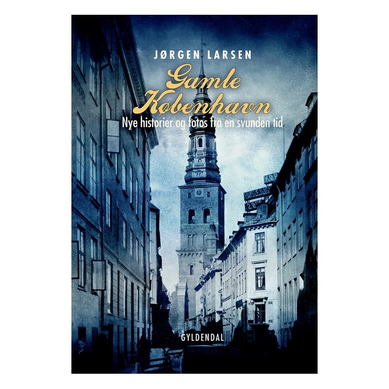 Gamle Kbenhavn Nye historier og fotos fra en svunden tid