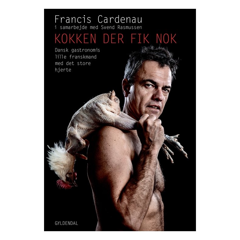 Kokken der fik nok Dansk gastronomis lille franskmand med det store hjerte