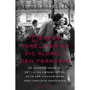 Derfor forelsker du dig aldrig i den forkerte om hvorfor vejen til det liv, du lnges efter, altid gr igennem jeres mest fastlste konflikter