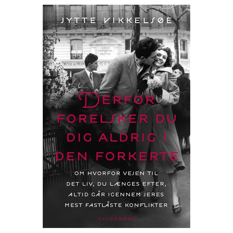 Derfor forelsker du dig aldrig i den forkerte om hvorfor vejen til det liv, du lnges efter, altid gr igennem jeres mest fastlste konflikter