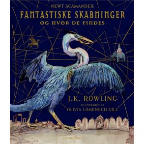 Fantastiske skabninger og hvor de findes. Illustreret udgave af Newt Scamander