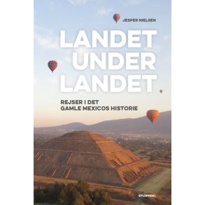 Landet under landet Rejser i det gamle Mexicos historie