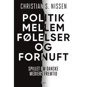 Politik mellem flelser og fornuft spillet om danske mediers fremtid