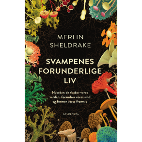 Svampenes forunderlige liv Hvordan de skaber vores verden, forandrer vores sind og former vores fremtid