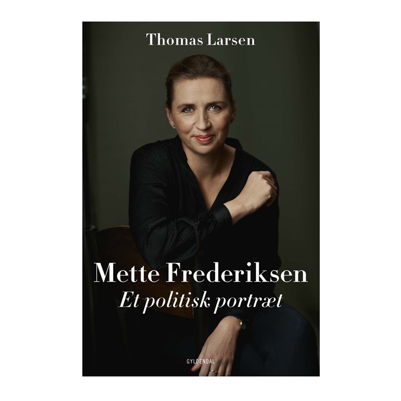 Mette Frederiksen Et politisk portrt