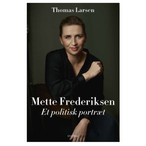 Mette Frederiksen Et politisk portrt