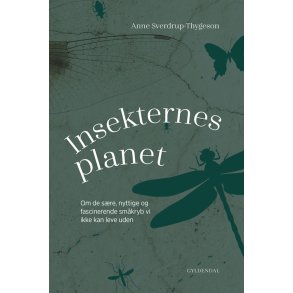 Insekternes planet Om de sre, nyttige og fascinerende smkryb vi ikke kan leve uden