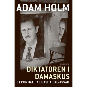 Diktatoren i Damaskus Et portrt af Bashar al-Assad