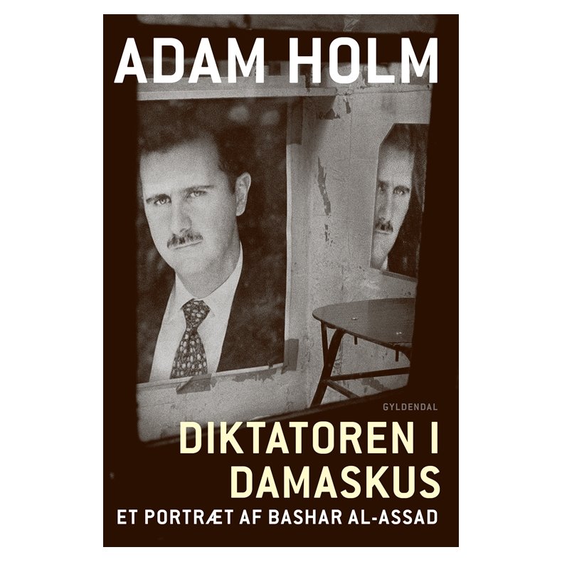 Diktatoren i Damaskus Et portrt af Bashar al-Assad