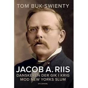 Jacob A. Riis Danskeren der gik i krig mod New Yorks slum