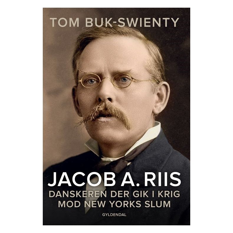 Jacob A. Riis Danskeren der gik i krig mod New Yorks slum