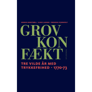 Grov Konfkt Tre vilde r med trykkefrihed 1770-73