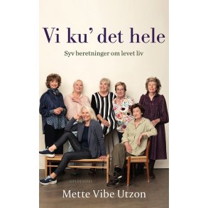 Vi ku' det hele Syv beretninger om levet liv