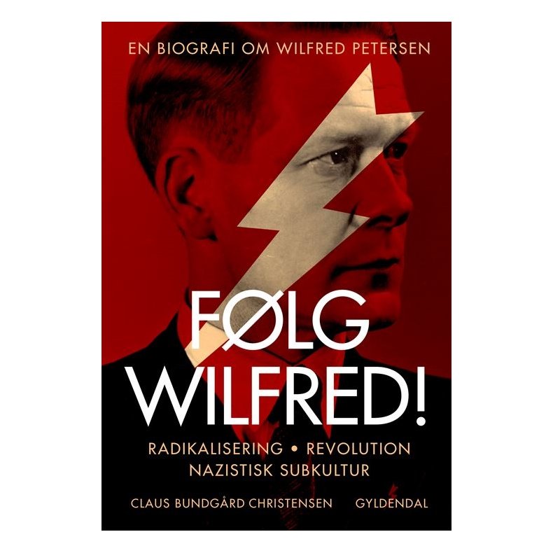 Flg Wilfred! Radikalisering, revolution, nazistisk subkultur - en biografi om Wilfred Petersen