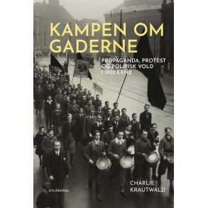 Kampen om gaderne Propaganda, protest og politisk vold i 1930'erne
