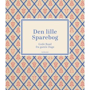 Den lille Sparebog Gode Raad fra gamle Dage