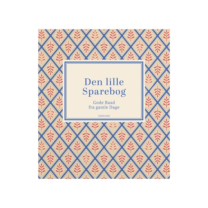 Den lille Sparebog Gode Raad fra gamle Dage