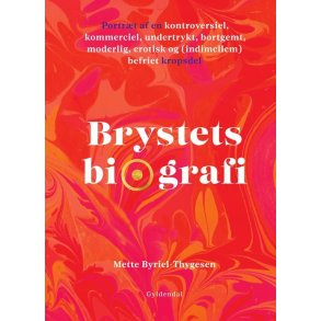 Brystets biografi Portrt af en kontroversiel, kommerciel, undertrykt, bortgemt, moderlig, erotisk og (indimellem) befriet kropsdel