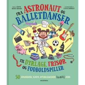 Fra astronaut og balletdanser til dyrlge, frisr og fodboldspiller. 50 spndende, sjove, overraskende (og vilde) jobs