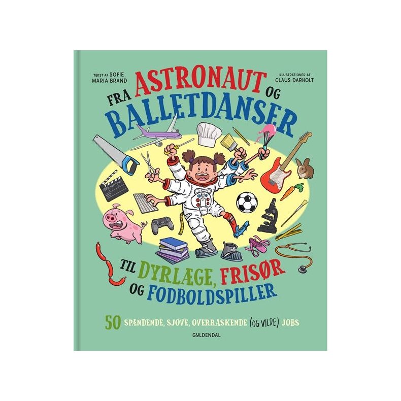 Fra astronaut og balletdanser til dyrlge, frisr og fodboldspiller. 50 spndende, sjove, overraskende (og vilde) jobs