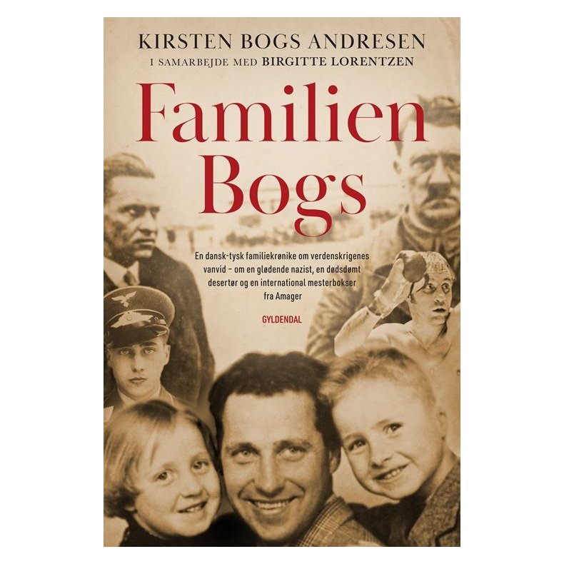 Familien Bogs En dansk-tysk familiekrnike om verdenskrigenes vanvid  om en gldende nazist, en ddsdmt desertr og en international mesterbokser fra Amager