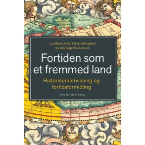 Fortiden som et fremmed land Historieundervisning og fortidsformidling