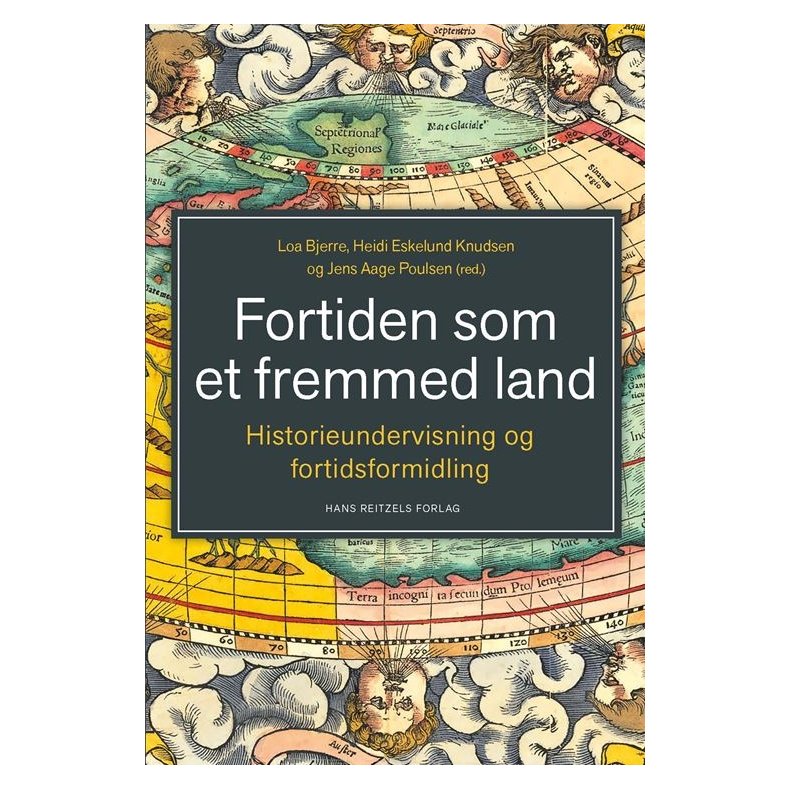 Fortiden som et fremmed land Historieundervisning og fortidsformidling