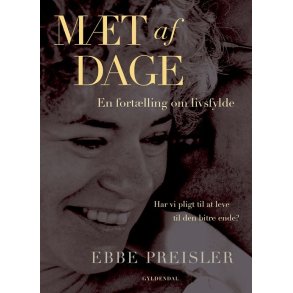 Mt af dage En fortlling om livsfylde. Har vi pligt til at leve til den bitre ende?