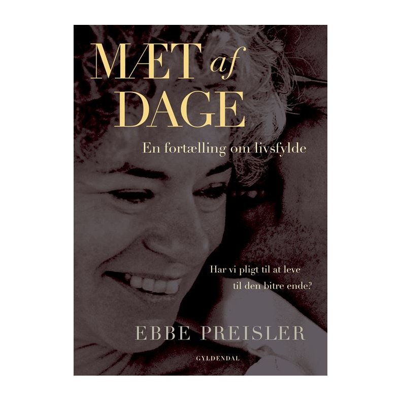 Mt af dage En fortlling om livsfylde. Har vi pligt til at leve til den bitre ende?