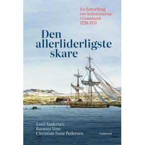 Den allerliderligste skare En fortlling om kolonisterne i Grnland 1728-1731