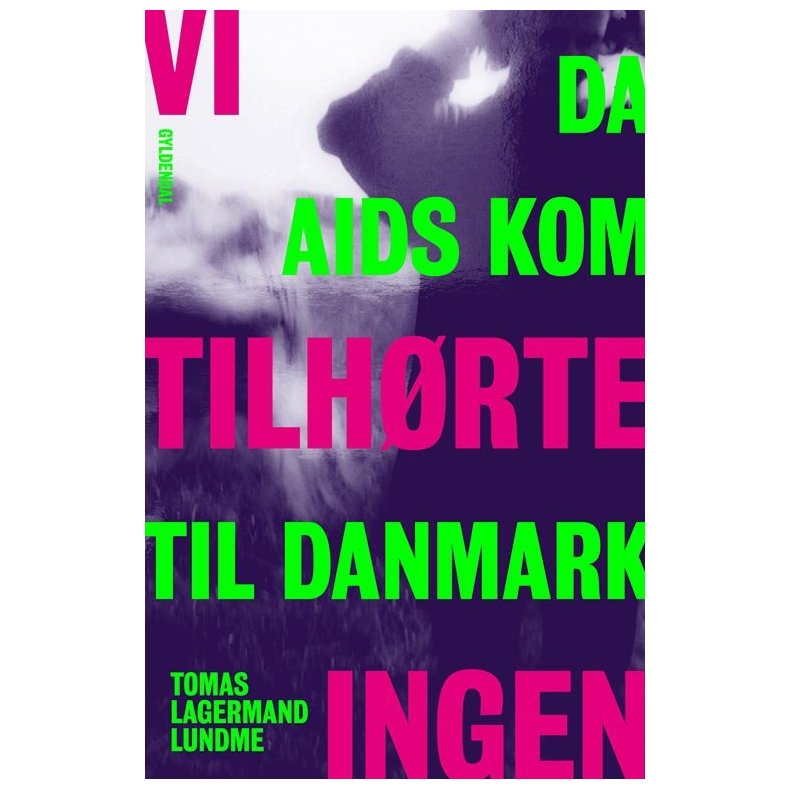 Vi tilhrte ingen Da aids kom til Danmark. Et vidnesbyrd